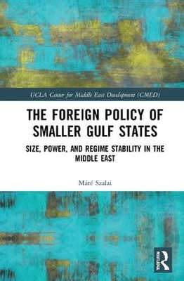 The Foreign Policy of Smaller Gulf States: Size, Power, and Regime Stability in