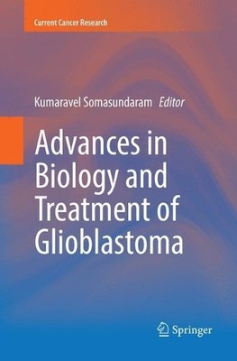 Advances in Biology and Treatment of Glioblastoma by Kumarave... - 9783319860107