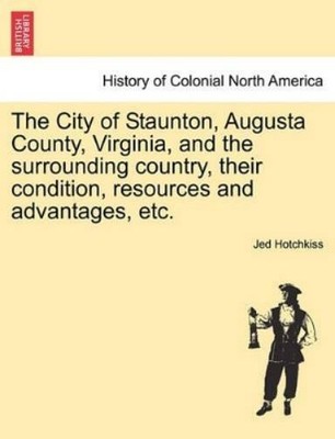 Jed Hotchkiss The City of Staunton, Augusta County, Virginia, and  (Taschenbuch)