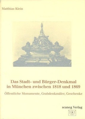 Das Stadt- und Bürger-Denkmal in München zwischen 1818 und 1869 Öffentliche Monu