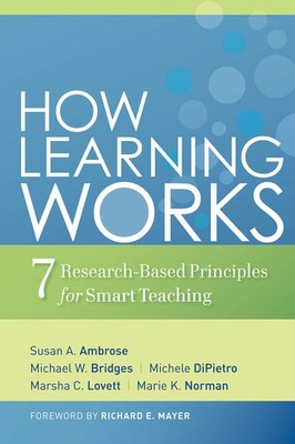 How Learning Works: Seven Research-Based Principles for Smart Teaching (The ...