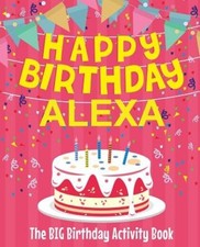 Happy Birthday Alexa - The Big Birthday Activity Book: (Personalized