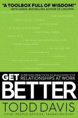 Get Better: 15 Proven Practices to Build Effective Relationships at Work - GOOD