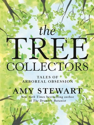 The Tree Collectors: Tales of Arboreal Obsession by Amy Stewart Hardcover Book