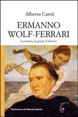 Bücher Alberto Cantu - Ermanno Wolf - Ferrari. La Musica, La Grazia, Il Silenzio. C