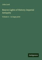 John Lord | Beacon Lights Of History; Imperial Antiquity | Buch | Englisch