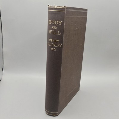 Henry Maudsley / Body and Will Being an Essay Concerning Will in Its 1st ed 1884