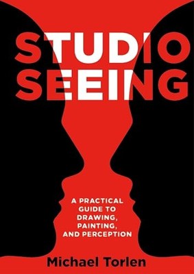 Studio Sehen: Ein praktischer Leitfaden zum Zeichnen, Malen und Wahrnehmen von Michae