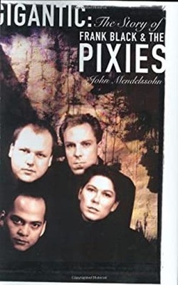 Gigantic : The Story of Frank Black and the Pixies Hardcover John