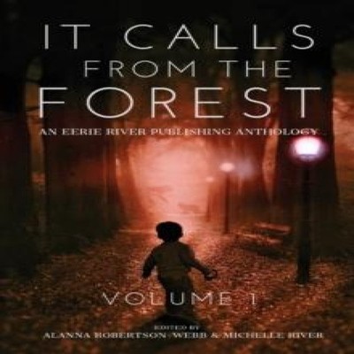 It Calls From The Forest An Anthology of Terrifying Tales from th