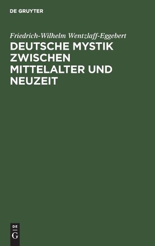 Friedrich-Wilhelm Wentzlaff- Deutsche Mystik Zwischen Mittelalter Und (Hardback)