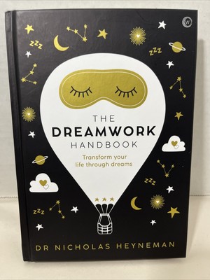 The Dreamwork Handbook : Transform Your Life Through Dreams by Nicholas Heyneman