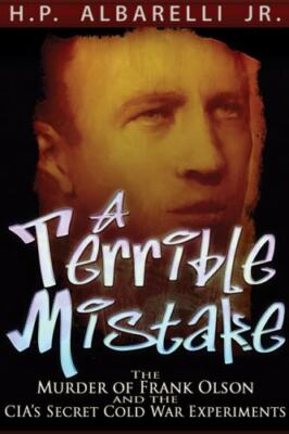 Terrible Mistake : The Murder of Frank Olson and the CIA's Secret Cold War Ex...