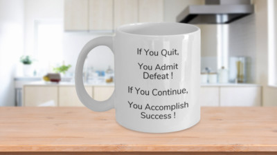 If You Quit, You Admit Defeat  If You Continue Coffee Tea Chocolate Mug Gift Mug