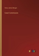 Canal Commission by Henry James Morgan Paperback Book