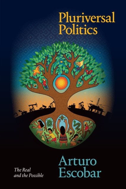 Pluriversal Politics : The Real And The Possible Arturo Escobar - Image 5