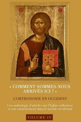 Comment sommes-nous arrivs ici ? L'orthodoxie en Occident by St?phane Bigham Et 