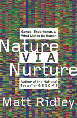NATURE VIA NURTURE: GENES, EXPERIENCE, AND WHAT MAKES US By Matt Ridley **NEW**