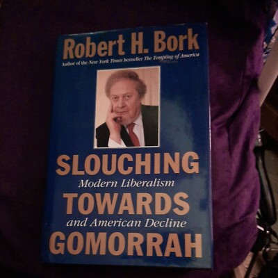 Slouching Towards Gomorrah by Robert H. Bork (Hardcover)