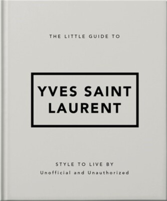The Little Guide to Yves Saint Laurent: Style to Live by (Hardback or Cased Book