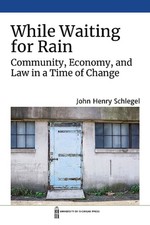 While Waiting for Rain: Community, Economy, and Law in a Time of Change by John 