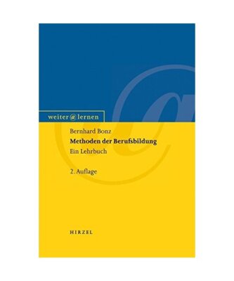 Methoden der Berufsbildung: Ein Lehrbuch, Bernhard Bonz