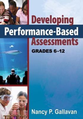 Developing Performance-Based Assessments : Grades 6-12, Paperback by Gallavan...