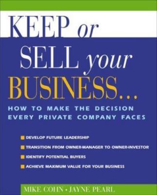 Keep or Sell Your Business: How to Make the Decision Every Private Company Faces