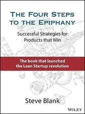 The Four Steps to the Epiphany: Successful Strategies for Products that Win...