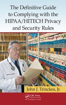 The Definitive Guide to Complying with the HIPAA/HITECH Privacy and Security