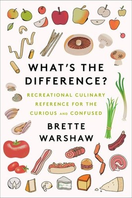 What's the Difference?: Recreational Culinary Reference for the Curious and Conf
