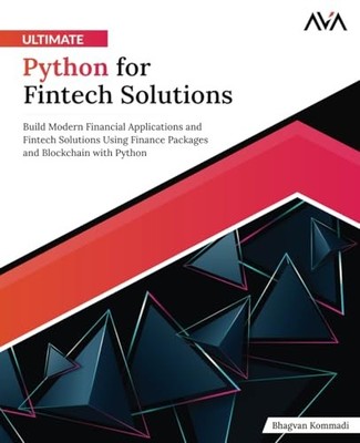 Ultimate Python for Fintech Solutions by Bhagvan Kommadi
