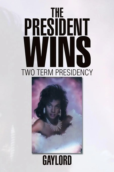 The President Wins Two Term Presidency Gaylord Taschenbuch Englisch 2014 Xlibris-image