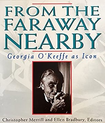 From the Faraway Nearby : Georgia O'Keeffe As Icon Christopher Me