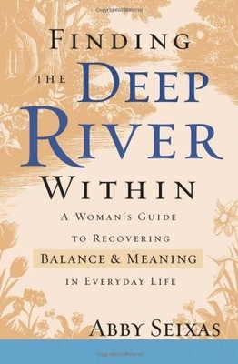 Finding the Deep River Within: A Woman's Guide to Recovering Balance and Meanin