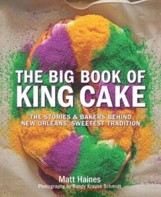 The Big Book of King Cake - Hardcover By Haines, Matt - GOOD