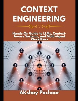 Context Engineering: Hands-On Guide to LLMs, Context-Aware Systems, and Multi-Ag