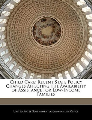 United States Govern - Child Care  Recent State Policy Changes Affect - T9000z
