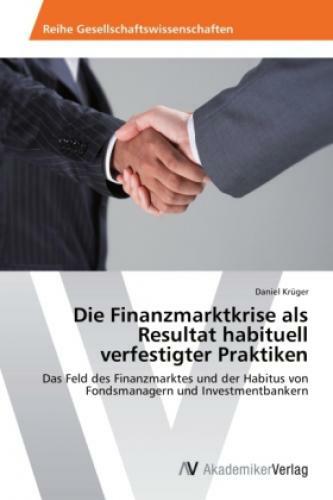 Thumbnail - Die Finanzmarktkrise Als Resultat Habituell Verfestigter Praktiken Das