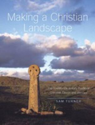 Making a Christian Landscape: The countryside in early-medieval Cornwall, Devon