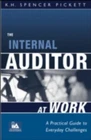 The Internal Auditor at Work: A Practical Guide to Everyday Challenges by Picke