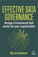 Effective Data Governance: Design a Framework That Works for Your Organization (
