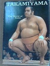 TAKAMIYAMA: THE WORLD OF SUMO By Daigaro Takamiyama & John Wheeler - Hardcover