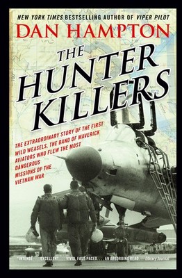 The Hunter Killers: The Extraordinary Story of the First Wild Weasels, the B...