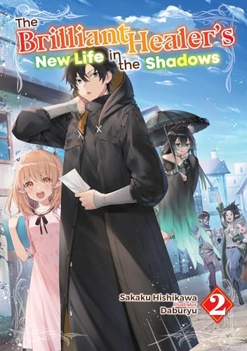 The Brilliant Healer's New Life in the Shadows: Volume 2 (Light Novel) by Camil