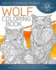 Wolf Coloring Book: An Adult Coloring Book of 40 Zentangle Wolf 