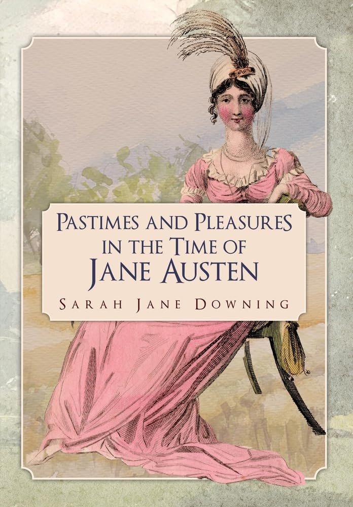 Pastimes and Pleasures in the Time of Jane Austen by Sarah Jane Downing... - Image 7