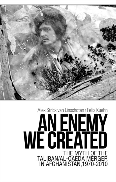 An Enemy We Created: The Myth of the by Alex Strick van Linschoten HARDBACK