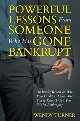 Powerful Lessons Someone Who Has Gone Bankrupt: An Insi - Paperback NEW Turner,
