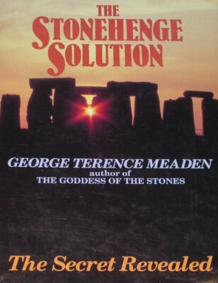 The Stonehenge Solution: Sacred Marriage and the Goddess By Geor